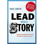 Lead with a Story: A Guide to Crafting Business Narratives That Captivate, Convince, and Inspire (Hardcover)